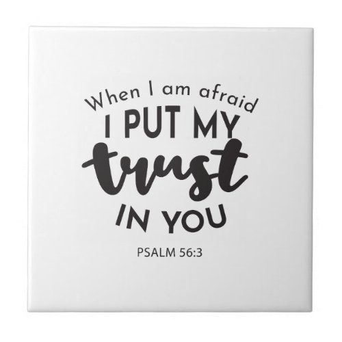 When I am Afraid I Put My Trust in You Quotes Ceramic Tile