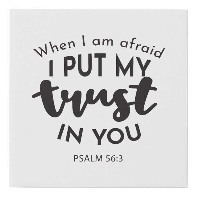 When I am Afraid, I Put My Trust in You Quotes Faux Canvas Print (Front)
