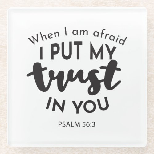 When I am Afraid I Put My Trust in You Quotes Glass Coaster