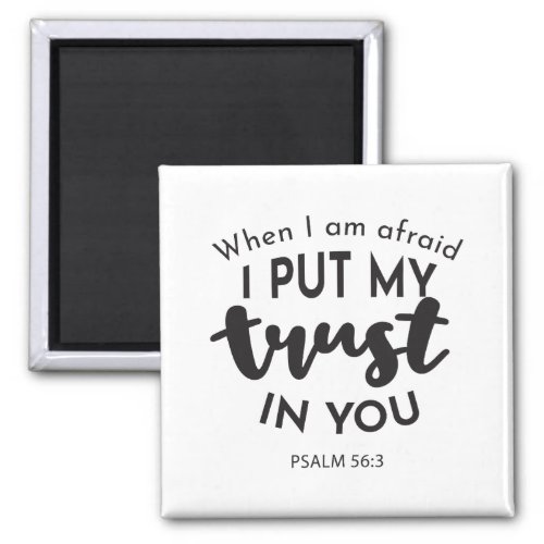 When I am Afraid I Put My Trust in You Quotes Magnet