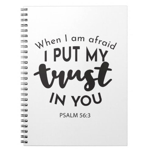 When I am Afraid I Put My Trust in You Quotes Notebook