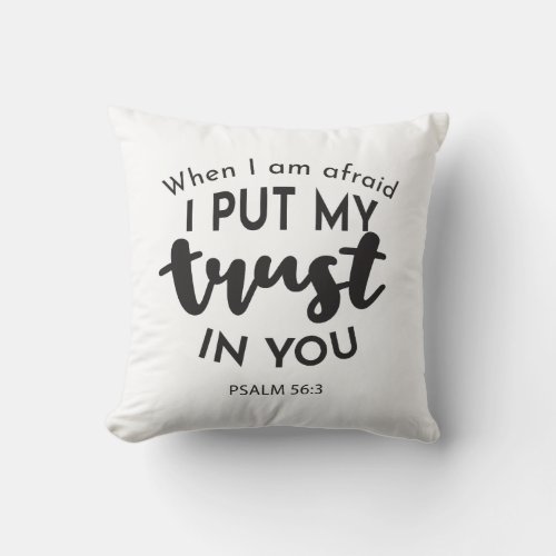 When I am Afraid I Put My Trust in You Quotes Throw Pillow