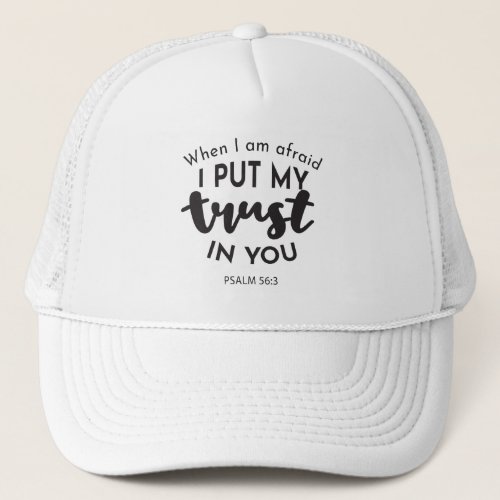 When I am Afraid I Put My Trust in You Quotes Trucker Hat
