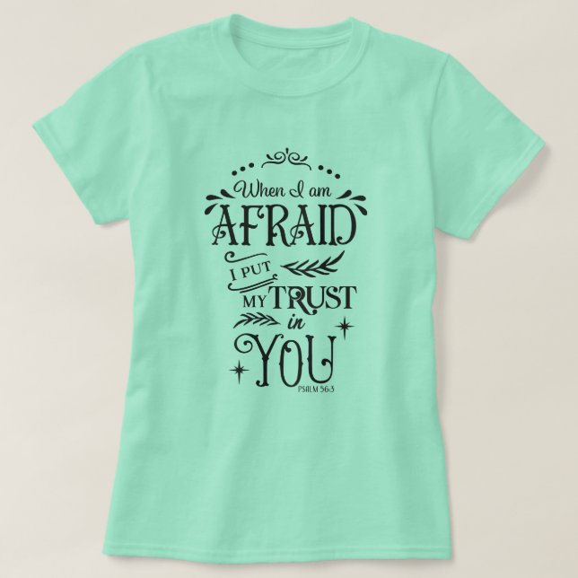When I Am Afraid I Put My Trust In You T-Shirt (Design Front)