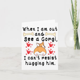 When I Am Out And See A Corgi I Can't Resist Huggi Card