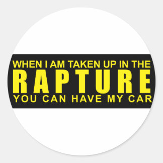 When I Am Taken Up In The Rapture... Classic Round Sticker