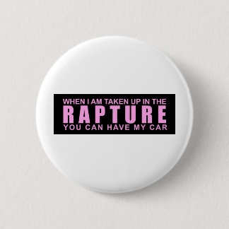 When I Am Taken Up In The Rapture... Pinback Button