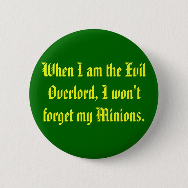 When I am the Evil Overlord, I won't forget my ... Pinback Button (Front)