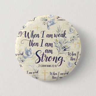 When I am weak, then I am strong. Button
