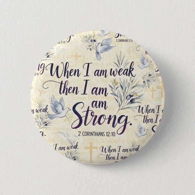 When I am weak, then I am strong. Button (Front)