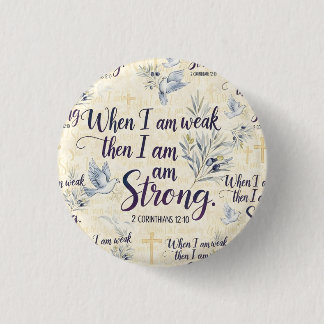 When I am weak, then I am strong. Button