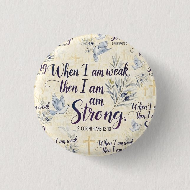 When I am weak, then I am strong. Button (Front)