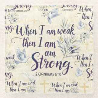 When I am weak, then I am strong. Glass Coaster