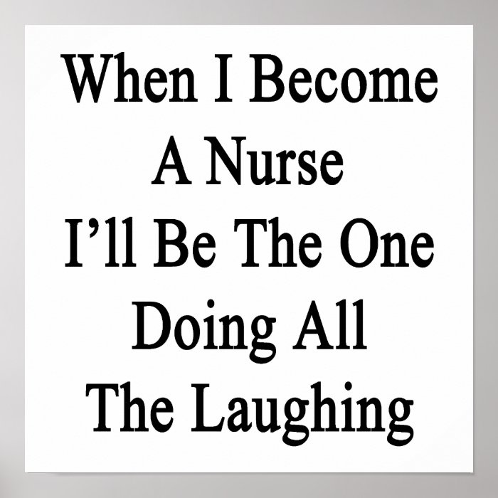 When I Become A Nurse I'll Be The One Doing All Th Print