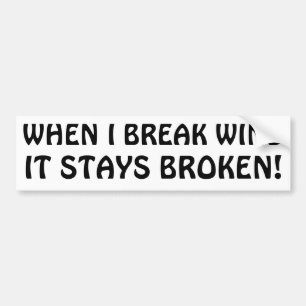When I Break Wind Stays Broken Bumper Sticker