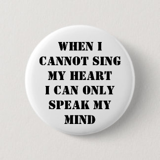 When I cannot sing my heart Button