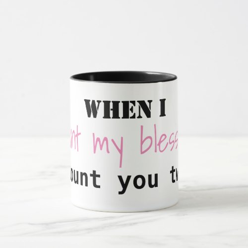 When I Count My Blessings I Count You Twice mug
