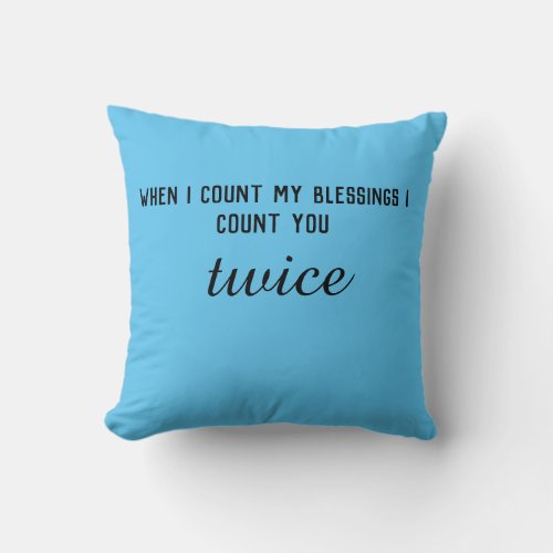 When I count my blessings I count you twice pillow