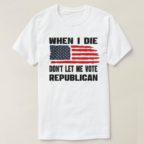 When I Die Democrat T_Shirt