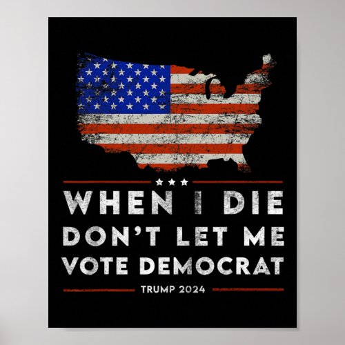 When I Die Don39t Let Me Vote Democrat Anti Bide Poster