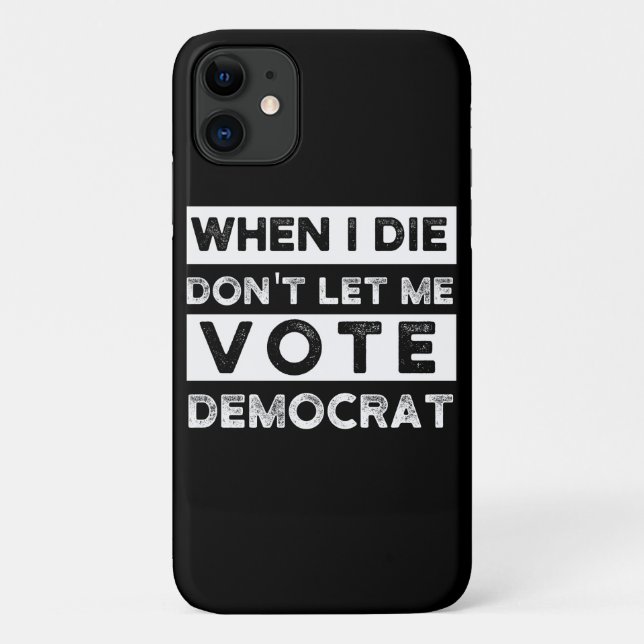 When I Die Don't Let Me Vote Democat Case-Mate iPhone Case (Back)