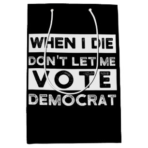 When I Die Don't Let Me Vote Democat Medium Gift Bag