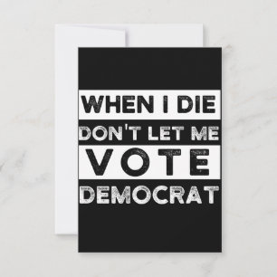 When I Die Don't Let Me Vote Democat Note Card