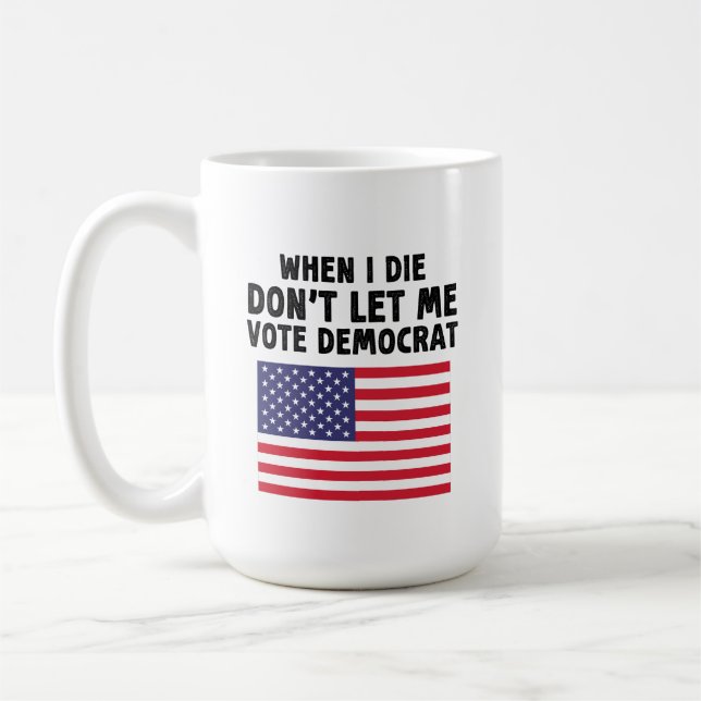 When I Die Don't Let Me Vote Democrat Gift Coffee Mug (Left)