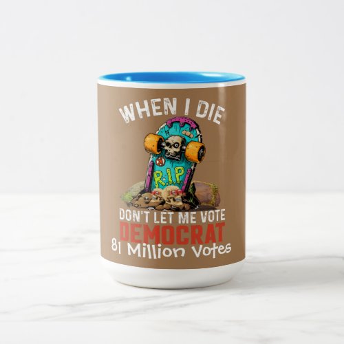 When I Die Dont Let Me Vote Democrat Mug