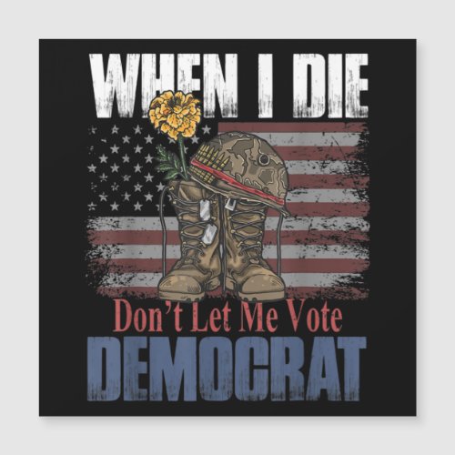 When I Die Dont Let Me Vote Democrat Veteran