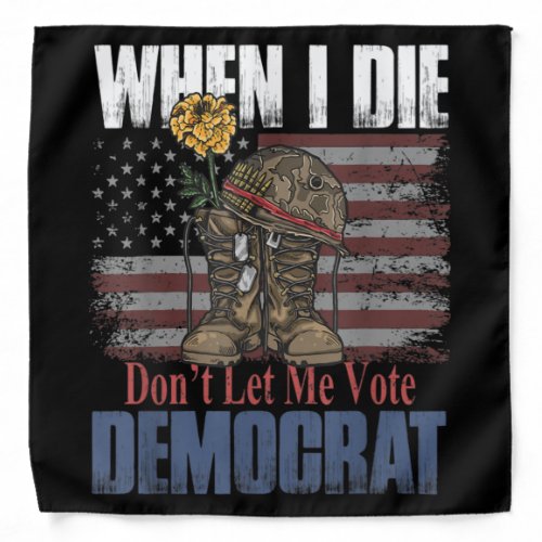 When I Die Dont Let Me Vote Democrat Veteran Bandana