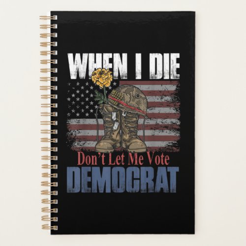 When I Die Dont Let Me Vote Democrat Veteran Planner