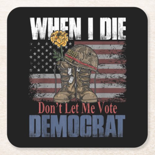 When I Die Dont Let Me Vote Democrat Veteran Square Paper Coaster