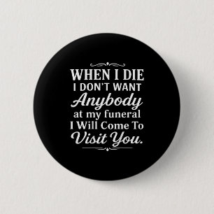 When I Die I Don't Want Anybody At My Funeral I Wi Button