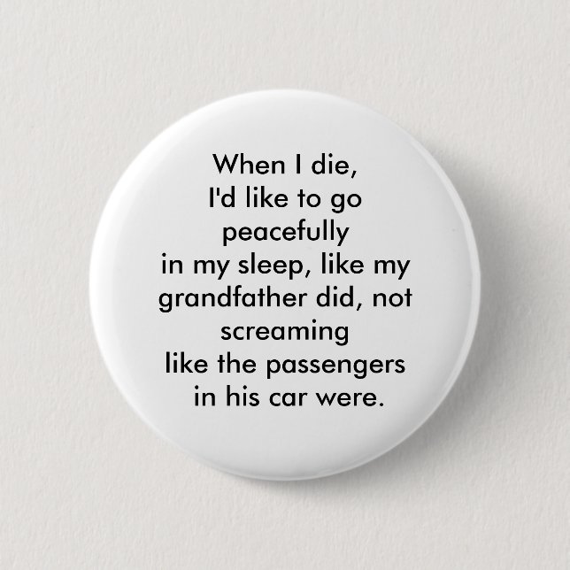 When I die, I'd like to go peacefully Button (Front)