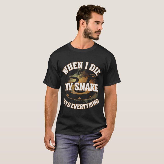 When I Die My Snake gets Everything Reptile Pet T-Shirt (Front Full)