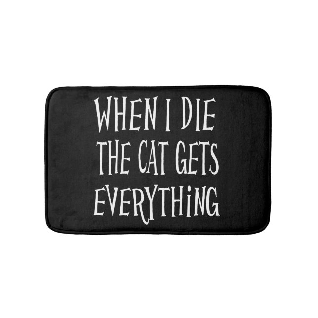 WHEN I DIE THE CAT GETS EVERYTHING fun Typography Bathroom Mat (Front)
