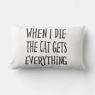 WHEN I DIE THE CAT GETS EVERYTHING fun Typography Lumbar Pillow