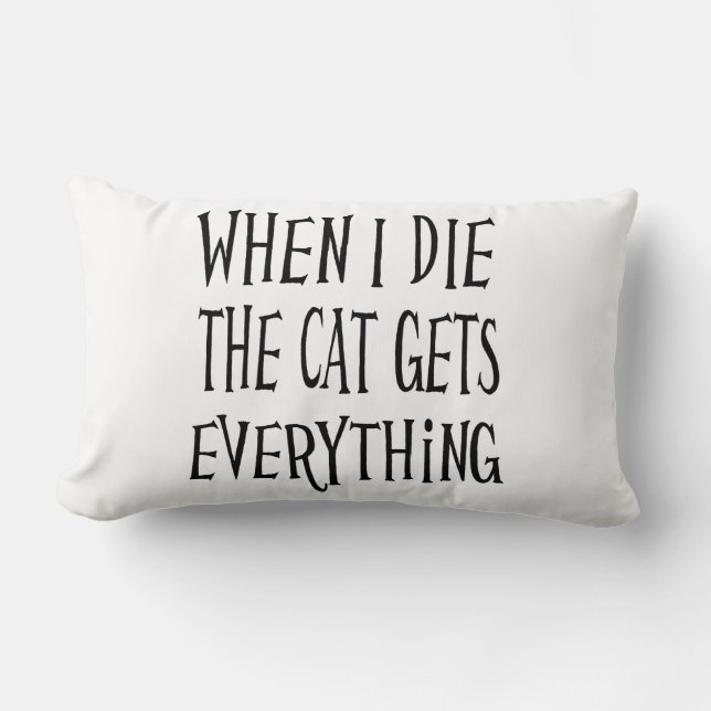 WHEN I DIE THE CAT GETS EVERYTHING fun Typography Lumbar Pillow (Front)