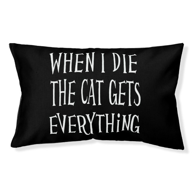 WHEN I DIE THE CAT GETS EVERYTHING fun Typography Pet Bed (Front)