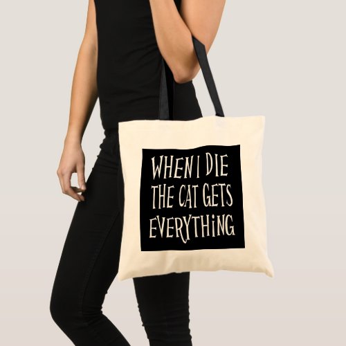 WHEN I DIE THE CAT GETS EVERYTHING fun Typography Tote Bag