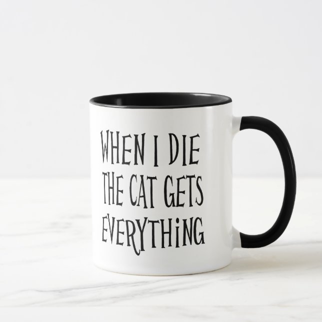 When I Die The Cat Gets Everything Funny Cat Quote Mug (Right)