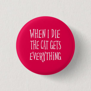 When I Die The Cat Gets Everything Pink Pinback Button