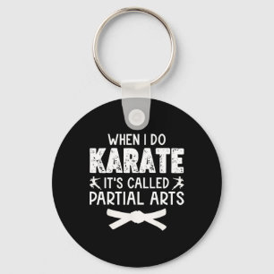 When I Do Karate It's Called Partial Arts 13  Keychain