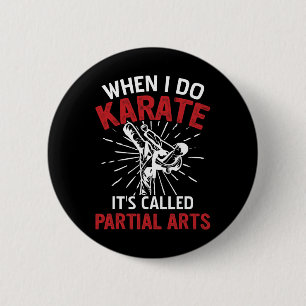 When I Do Karate It's Called Partial Arts 5  Button