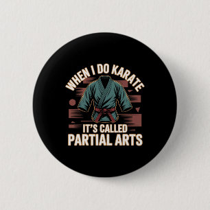 When I Do Karate It's Called Partial Arts Amputati Button