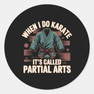 When I Do Karate It's Called Partial Arts Amputati Classic Round Sticker