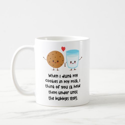 When I Dunk My Cookies In My Milk I Think Of You Coffee Mug