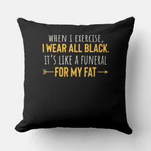 When I Exercise I Wear All Black Motivation Throw Pillow