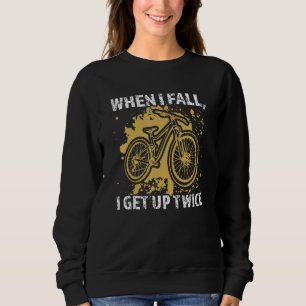 when I fall  I get up twice mountain bike mountain Sweatshirt
